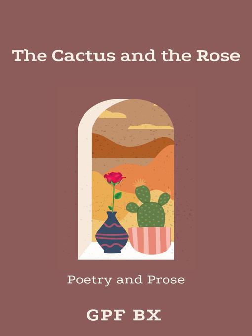 Title details for The Cactus and the Rose by GPF BX - Available